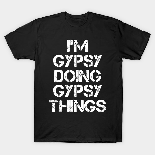 Gypsy Name T Shirt - Gypsy Doing Gypsy Things T-Shirt by Skyrick1